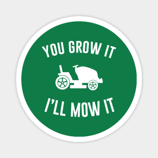 You Grow It I'll Mow It Magnet